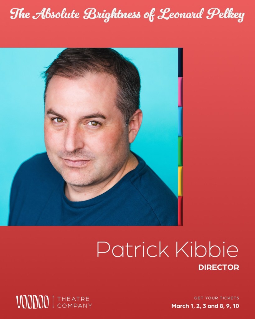 Voodoo Theatre’s "The Absolute Brightness of Leonard Pelkey": a Heart-warming yet Heart-breaking Illumination of the Importance of Individualism and Tolerance 3 Patrick Kibbie