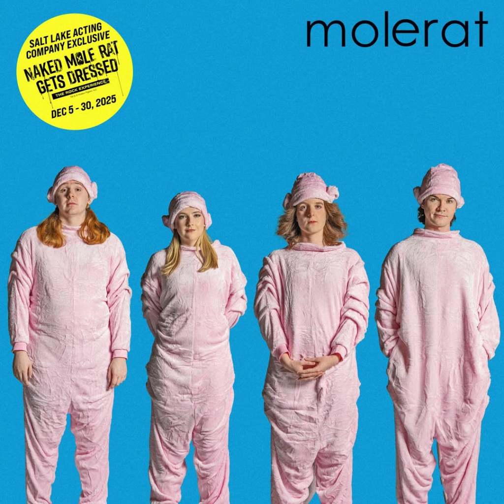 Naked Mole Rat Gets Dressed: The Rock Experience at SLAC 3 Four actors dressed in pink mole rat costumes stand in a row against a bright blue background, promoting the play 'Naked Mole Rat Gets Dressed: The Rock Experience.' A yellow circle in the top left corner includes the title, show dates, and 'Salt Lake Acting Company Exclusive.'