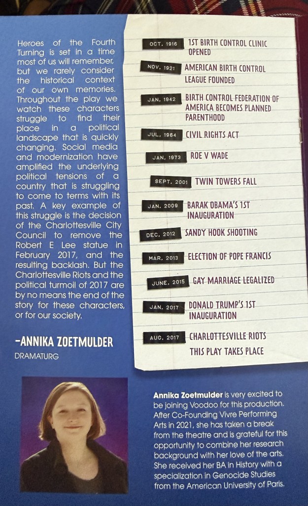 “A War Is Coming”: Voodoo’s Heroes of the Fourth Turning 11 Image of a document featuring a timeline of significant historical events related to social and political changes, including the founding of the American Birth Control League, Roe v. Wade, the fall of the Twin Towers, and the Charlottesville riots. The document is accompanied by a photo and bio of Annika Zoetmulder, dramaturg for the production.